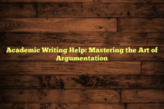 Academic Writing Help: Mastering the Art of Argumentation