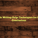 Academic Writing Help: Techniques for Stronger Conclusions