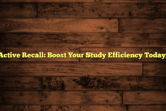 Active Recall: Boost Your Study Efficiency Today!