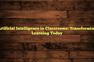 Artificial Intelligence in Classrooms: Transforming Learning Today