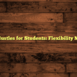 Best Side Hustles for Students: Flexibility Meets Profit