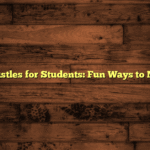 Best Side Hustles for Students: Fun Ways to Make Money