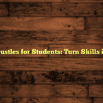 Best Side Hustles for Students: Turn Skills into Income