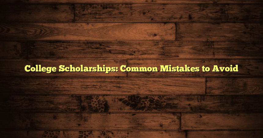 College Scholarships: Common Mistakes to Avoid
