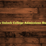 Early Action: Unlock College Admissions Success Today