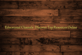 Educational Channels: Discover Top Resources Online