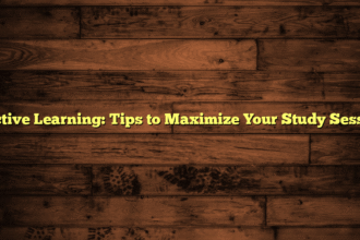 Effective Learning: Tips to Maximize Your Study Sessions