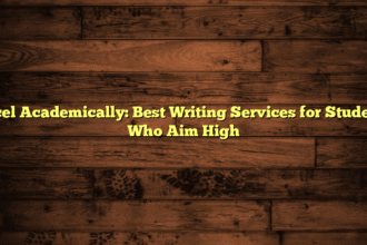 Excel Academically: Best Writing Services for Students Who Aim High