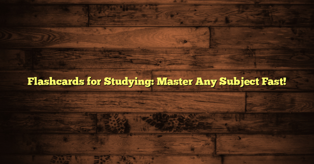 Flashcards for Studying: Master Any Subject Fast!