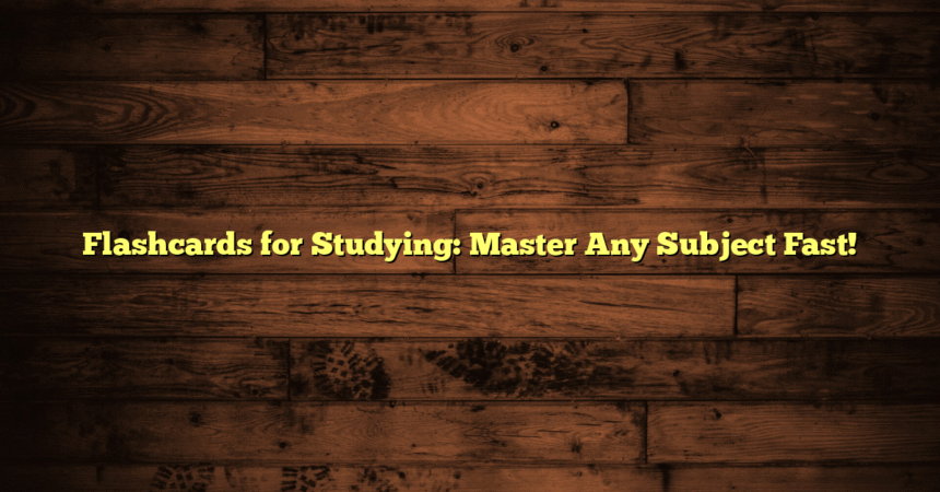 Flashcards for Studying: Master Any Subject Fast!