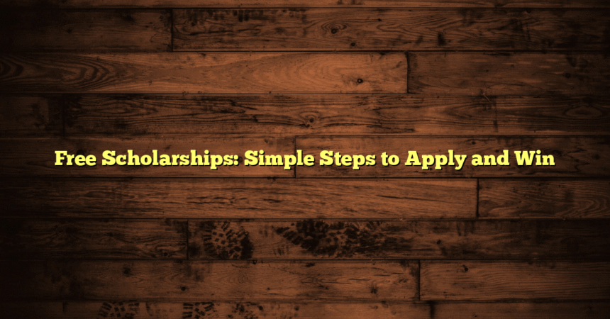 Free Scholarships: Simple Steps to Apply and Win
