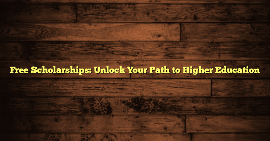 Free Scholarships: Unlock Your Path to Higher Education