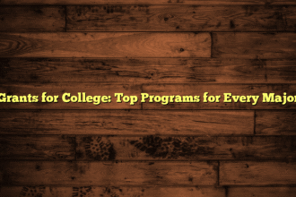 Grants for College: Top Programs for Every Major