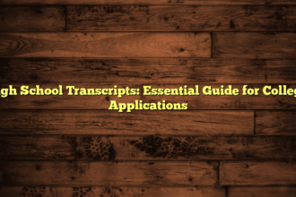High School Transcripts: Essential Guide for College Applications