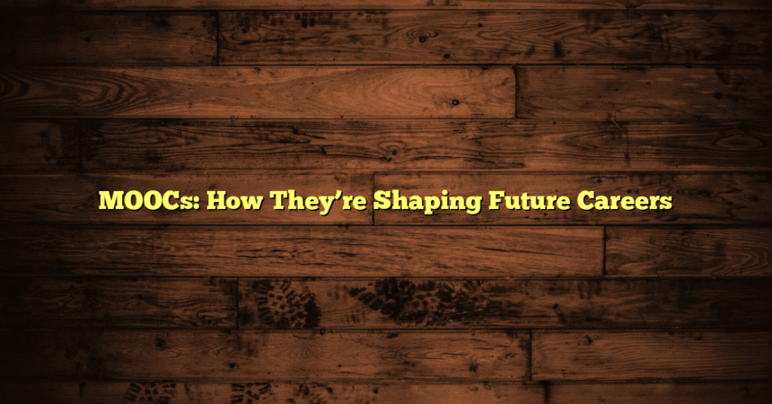 MOOCs: How They’re Shaping Future Careers