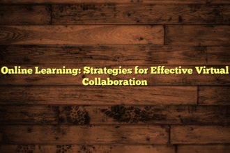 Online Learning: Strategies for Effective Virtual Collaboration