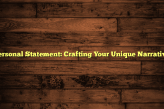 Personal Statement: Crafting Your Unique Narrative