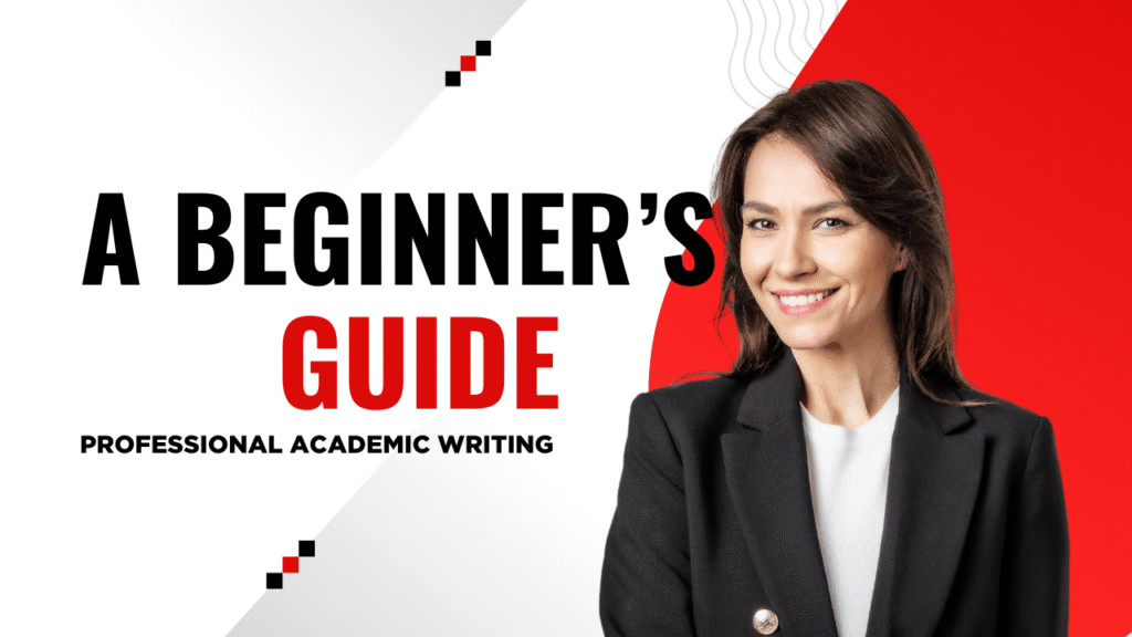 Professional Academic Writing: A Beginner’s Guide