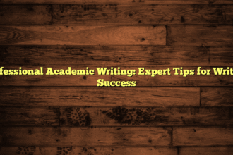 Professional Academic Writing: Expert Tips for Writing Success