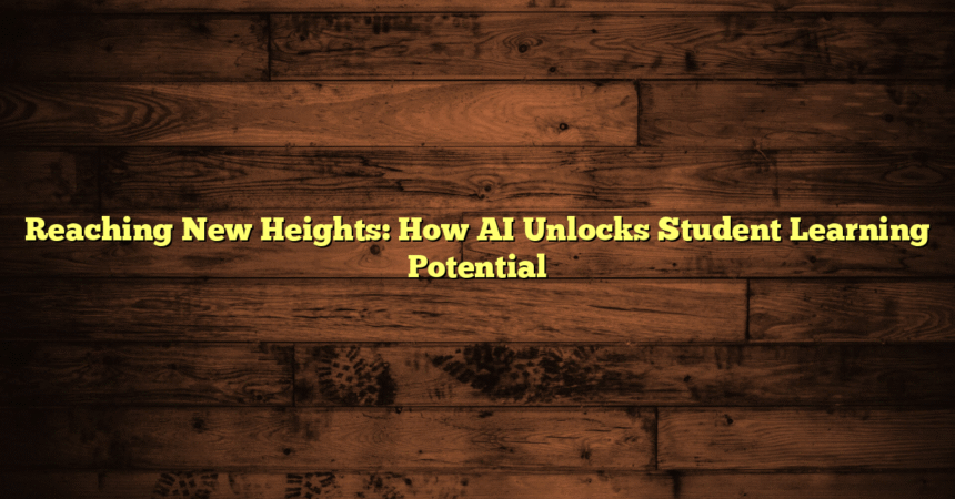 Reaching New Heights: How AI Unlocks Student Learning Potential