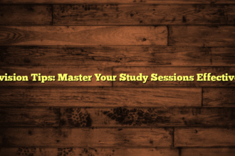 Revision Tips: Master Your Study Sessions Effectively