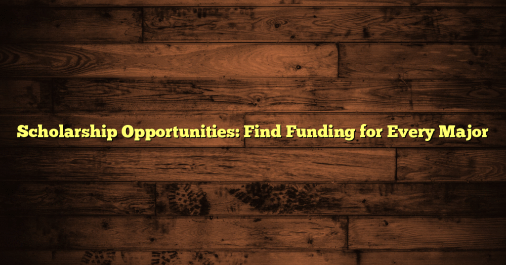 Scholarship Opportunities: Find Funding for Every Major