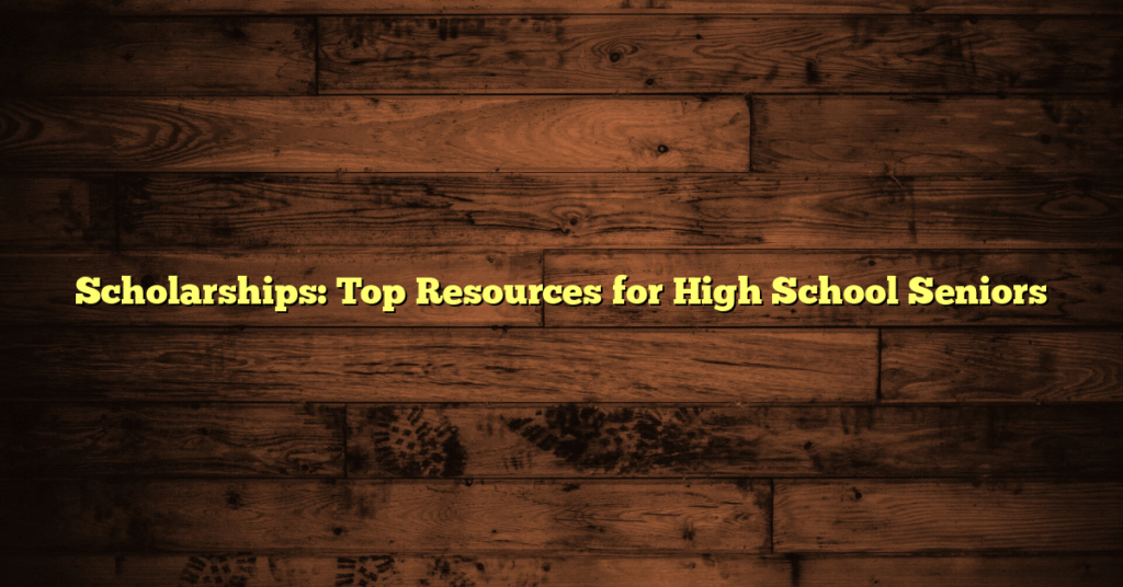 Scholarships: Top Resources for High School Seniors
