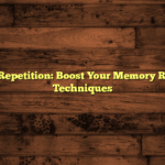 Spaced Repetition: Boost Your Memory Retention Techniques