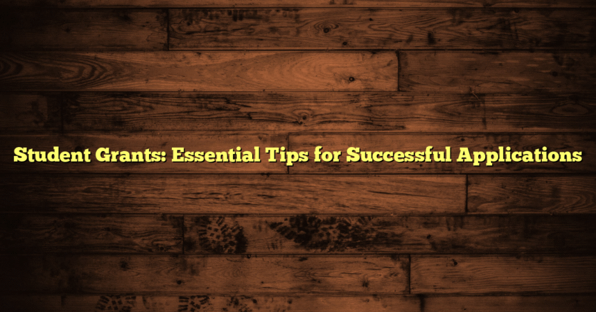 Student Grants: Essential Tips for Successful Applications