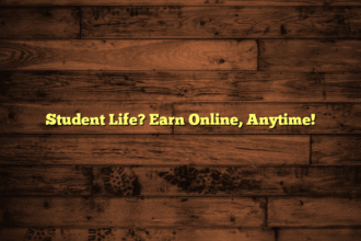 Student Life? Earn Online, Anytime!