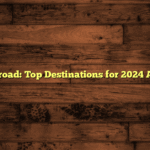 Study Abroad: Top Destinations for 2024 Adventure