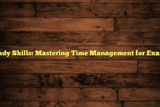 Study Skills: Mastering Time Management for Exams