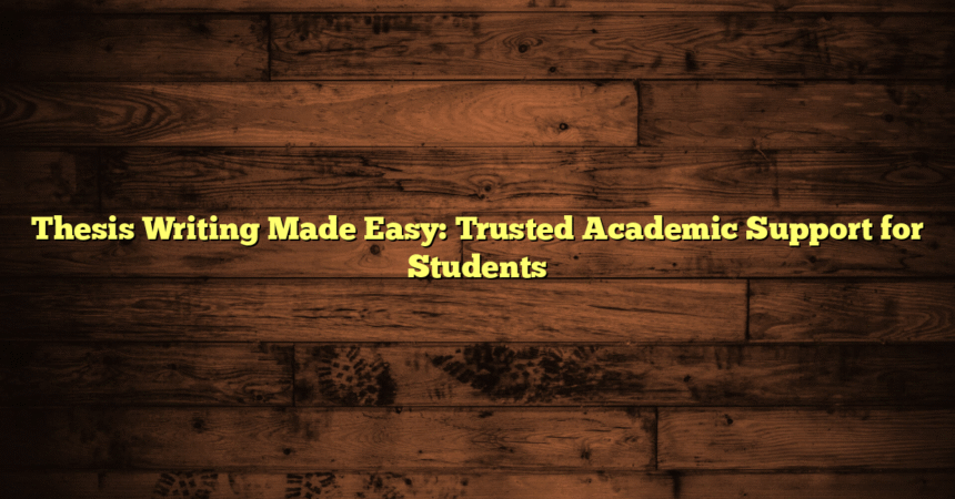 Thesis Writing Made Easy: Trusted Academic Support for Students