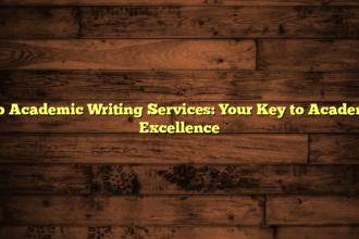 Top Academic Writing Services: Your Key to Academic Excellence