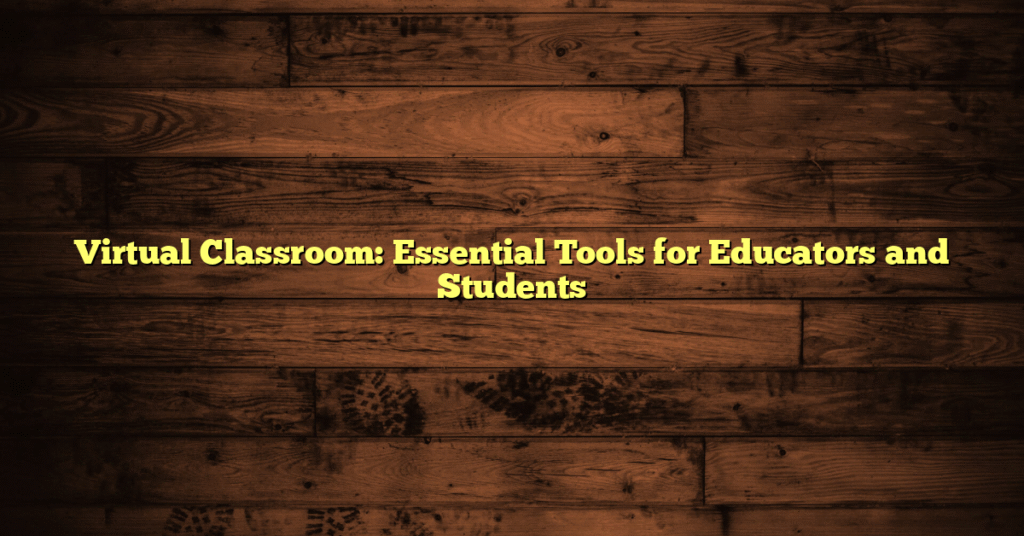 Virtual Classroom: Essential Tools for Educators and Students