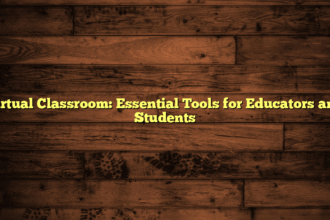 Virtual Classroom: Essential Tools for Educators and Students