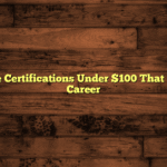 Affordable Certifications Under $100 That Boost Your Career