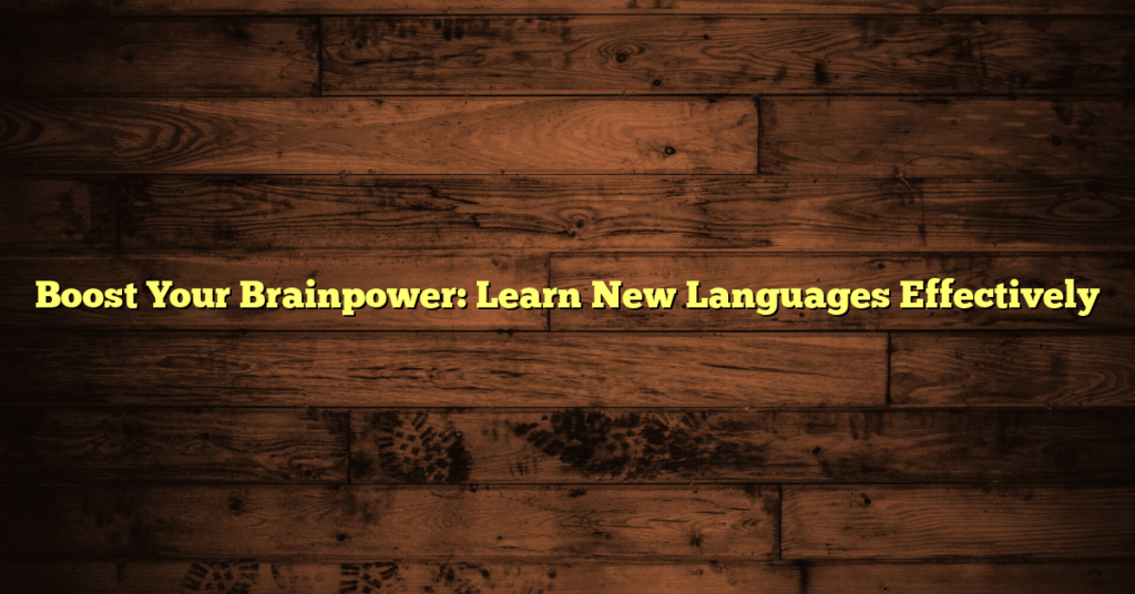 Boost Your Brainpower: Learn New Languages Effectively