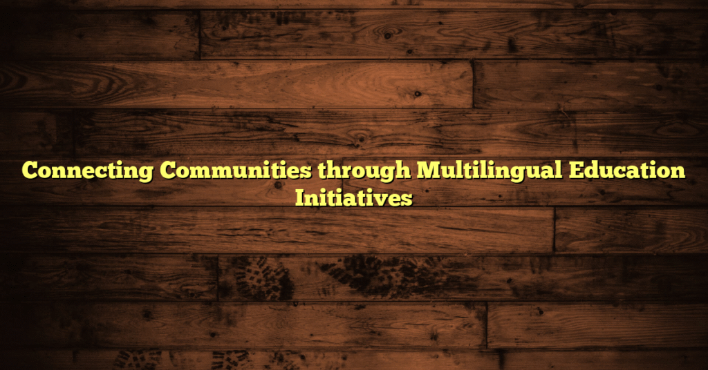 Connecting Communities through Multilingual Education Initiatives