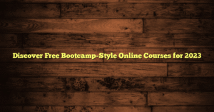 Discover Free Bootcamp-Style Online Courses for 2023