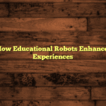 Discover How Educational Robots Enhance Learning Experiences