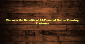 Discover the Benefits of AI-Powered Online Tutoring Platforms