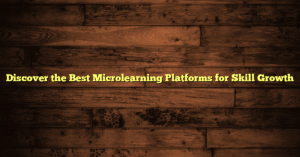 Discover the Best Microlearning Platforms for Skill Growth
