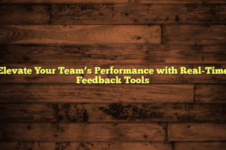 Elevate Your Team’s Performance with Real-Time Feedback Tools