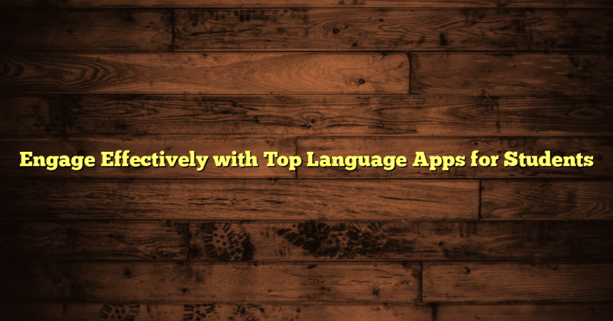 Engage Effectively with Top Language Apps for Students