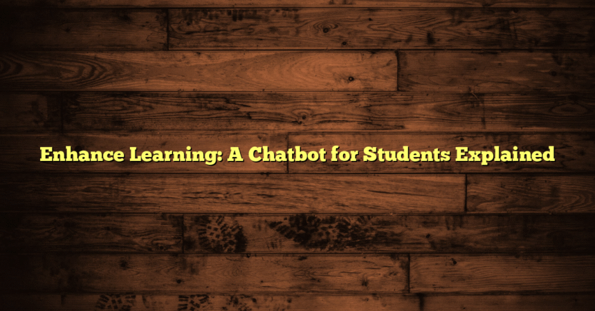 Enhance Learning: A Chatbot for Students Explained