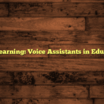 Enhancing Learning: Voice Assistants in Education Today