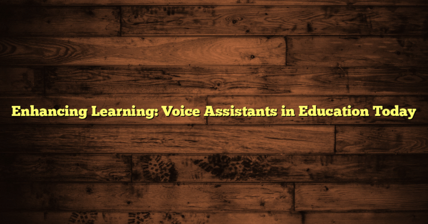 Enhancing Learning: Voice Assistants in Education Today
