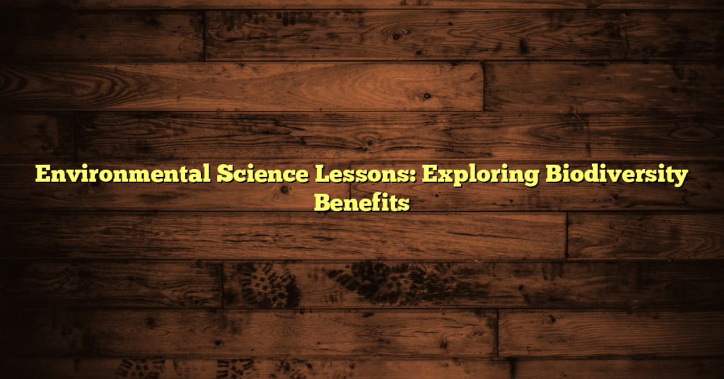 Environmental Science Lessons: Exploring Biodiversity Benefits