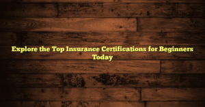 Explore the Top Insurance Certifications for Beginners Today